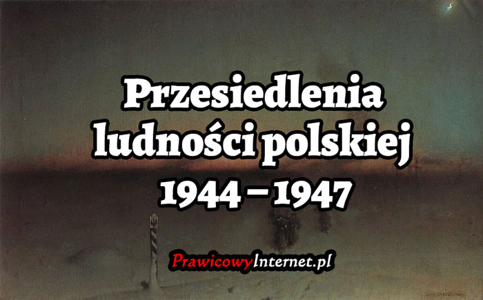 Przesiedlenia ludności polskiej 1944 – 1947