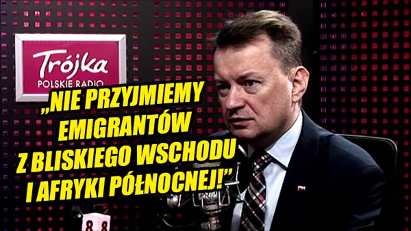 WAŻNA deklaracja ministra Błaszczaka! Polska NIE PRZYJMIE imigrantów z Bliskiego Wschodu!