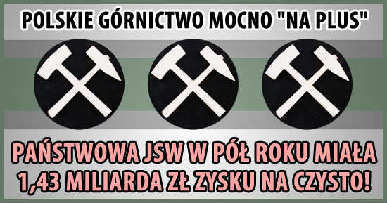 Polskie górnictwo znowu mocno „na plus”! Państwowa JSW w pół roku osiągnęła 1,43 mld zł zysku na czysto!