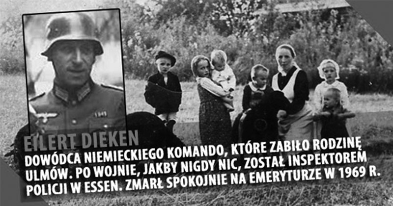 To on rozkazał zabić całą rodzinę Ulmów za to, że pomagali Żydom. Po wojnie zrobił karierę w policji RFN